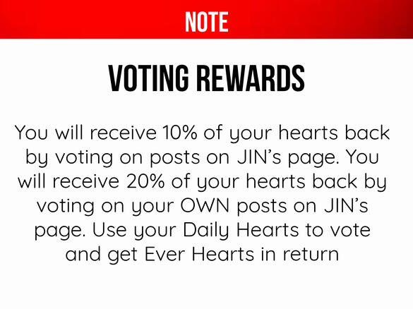 Collect Daily Hearts everyday and vote it for Jin before 12:00AM KST and get Ever Hearts in return.